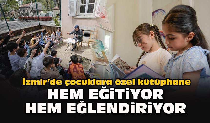 İzmir’de çocuklara özel kütüphane: Hem eğitiyor hem eğlendiriyor