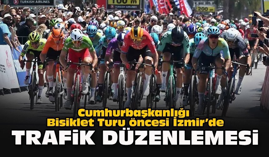 Cumhurbaşkanlığı Bisiklet Turu öncesi İzmir’de trafik düzenlemesi