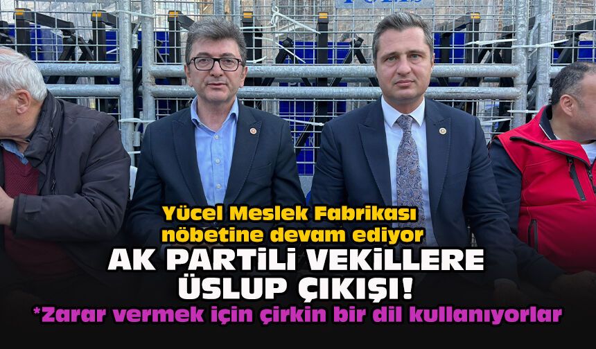 Yücel Meslek Fabrikası nöbetine devam ediyor... AK Partili vekillere üslup çıkışı!