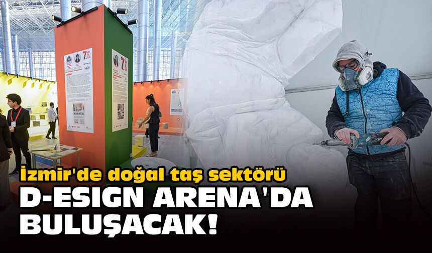 İzmir'de doğal taş sektörü D-ESIGN Arena'da buluşacak!