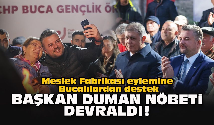 Meslek Fabrikası eylemine Bucalılardan destek... Başkan Duman nöbeti devraldı!