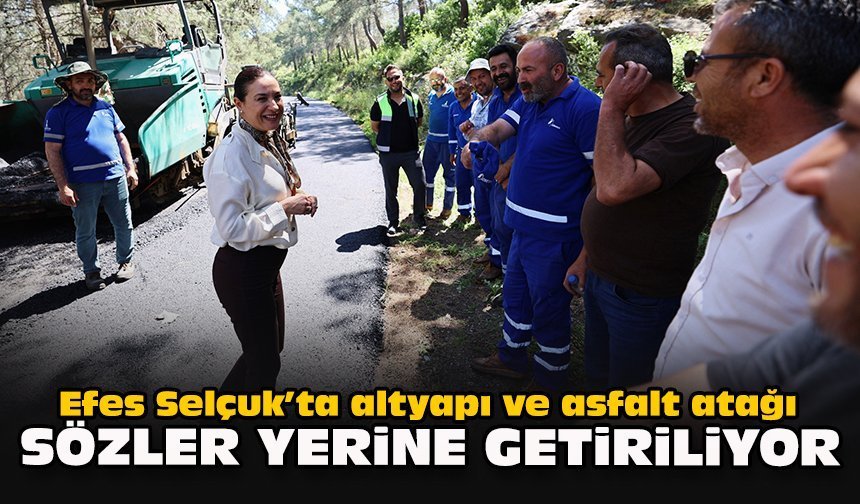 Efes Selçuk’ta altyapı ve asfalt atağı... Sengel: “Sözler yerine getiriliyor”