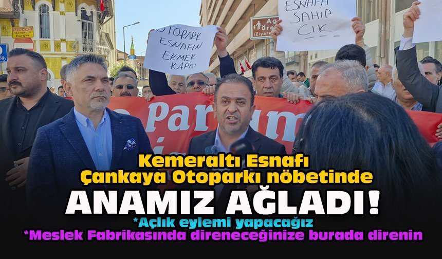 Kemeraltı Esnafı Çankaya Otoparkı nöbetinde... Anamız ağladı!