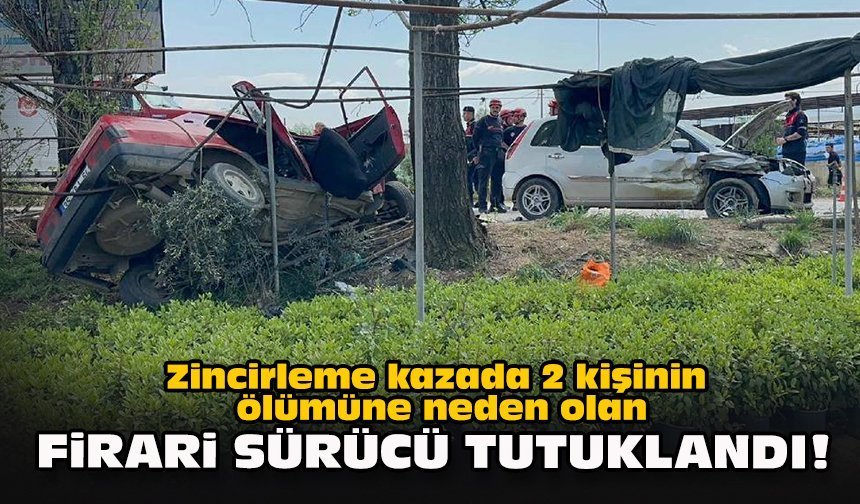 Zincirleme kazada 2 kişinin ölümüne neden olan firari sürücü tutuklandı!