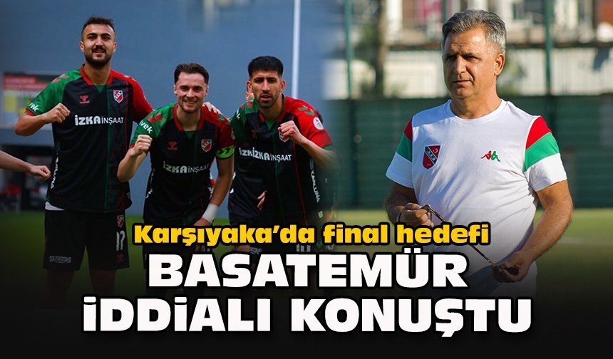 Karşıyaka’da final hedefi: Basatemür iddialı konuştu!