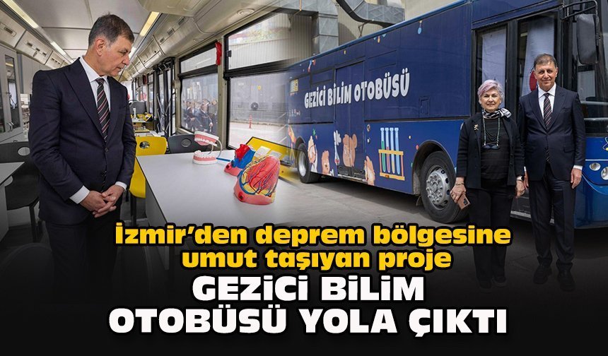 İzmir’den deprem bölgesine umut taşıyan proje... Gezici Bilim Otobüsü yola çıktı