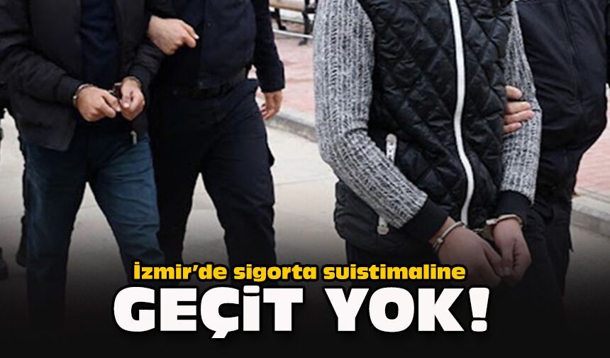 İzmir’de sigorta suistimaline geçit yok!