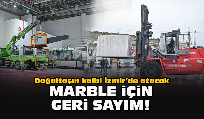 Doğaltaşın kalbi İzmir’de atacak... Marble için geri sayım!
