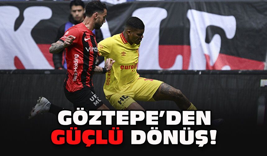 Göztepe’den güçlü dönüş!