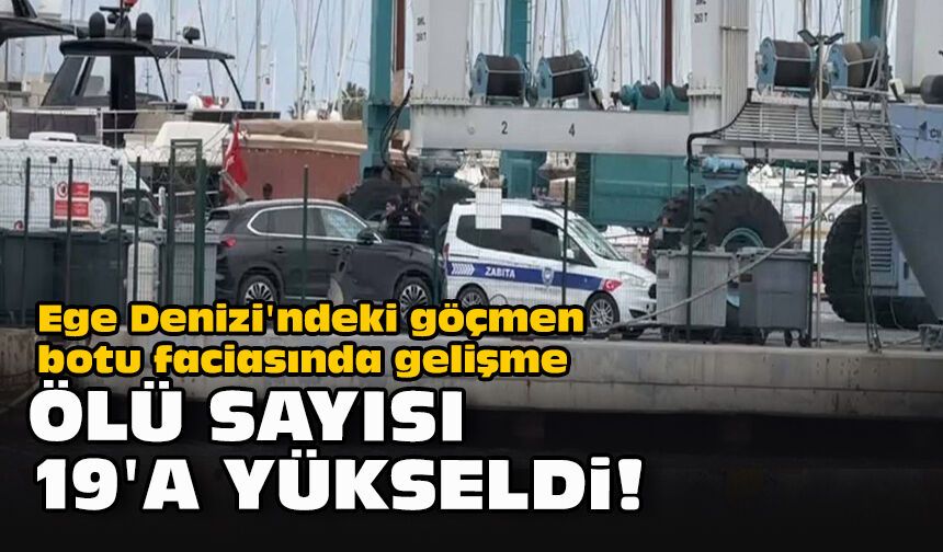 Ege Denizi'ndeki göçmen botu faciasında gelişme: Ölü sayısı 19'a yükseldi!
