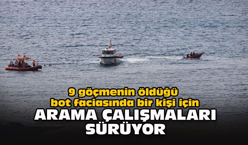 9 göçmenin öldüğü bot faciasında bir kişi için arama çalışmaları sürüyor