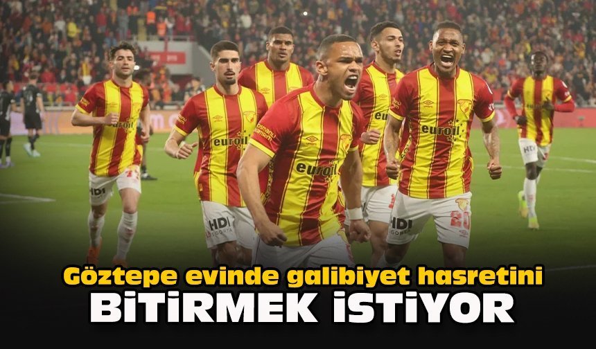 Göztepe evinde galibiyet hasretini bitirmek istiyor