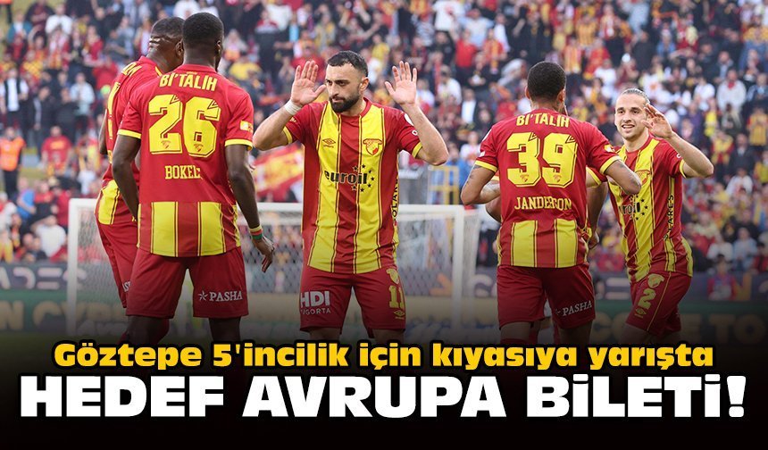 Göztepe 5'incilik için kıyasıya yarışta: Hedef Avrupa bileti!