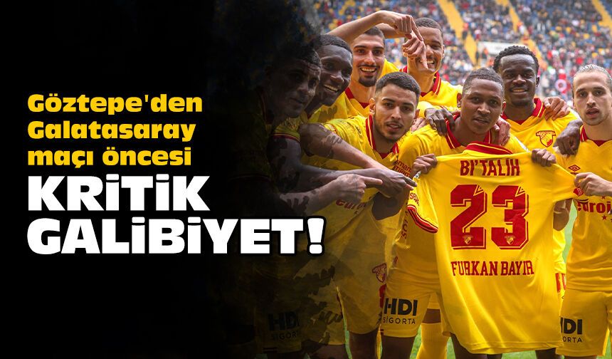 Göztepe'den Galatasaray maçı öncesi kritik galibiyet!