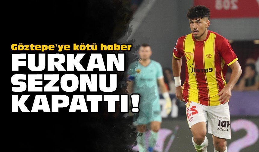 Göztepe'ye kötü haber: Furkan sezonu kapattı!
