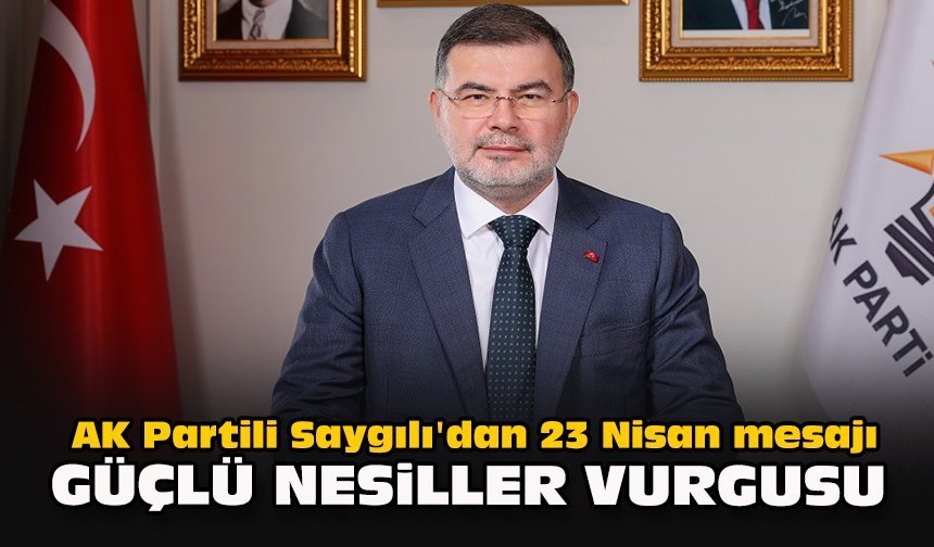 AK Partili Saygılı'dan 23 Nisan mesajı: Güçlü nesiller vurgusu