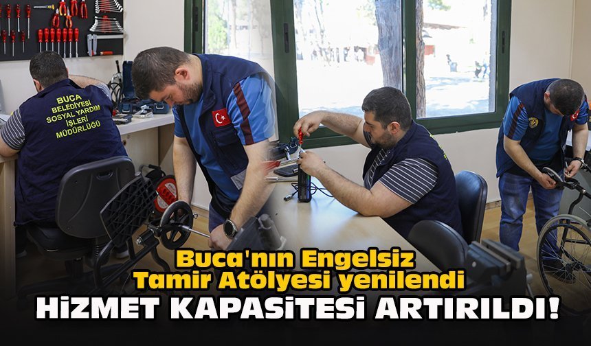 Buca'nın Engelsiz Tamir Atölyesi yenilendi… Hizmet kapasitesi artırıldı!
