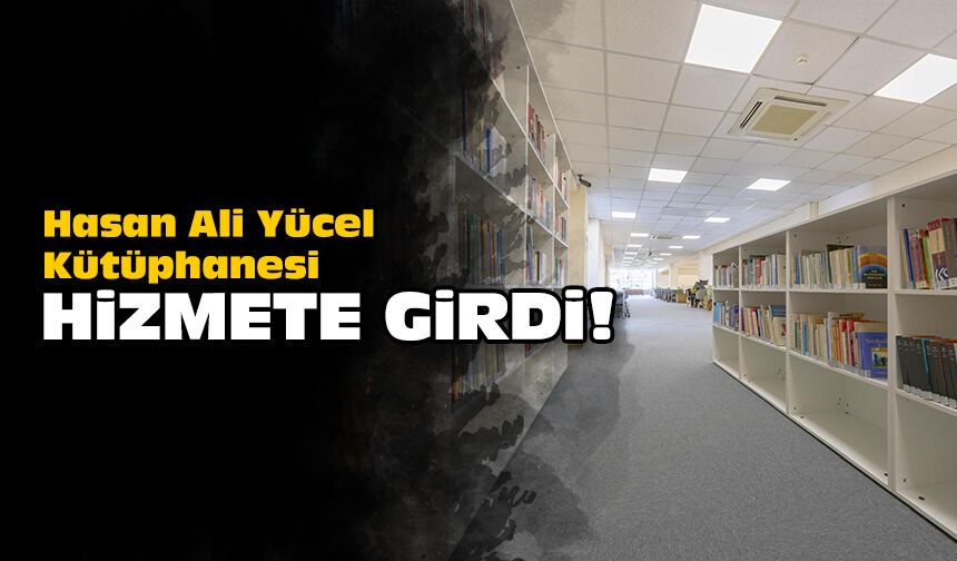 Hasan Ali Yücel Kütüphanesi hizmete girdi