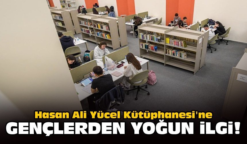Hasan Ali Yücel Kütüphanesi'ne gençlerden yoğun ilgi