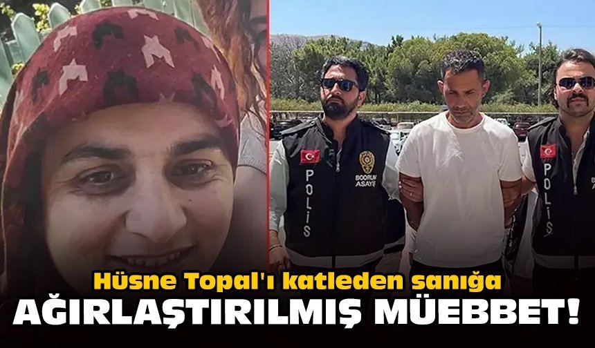 Hüsne Topal'ı katleden sanığa ağırlaştırılmış müebbet