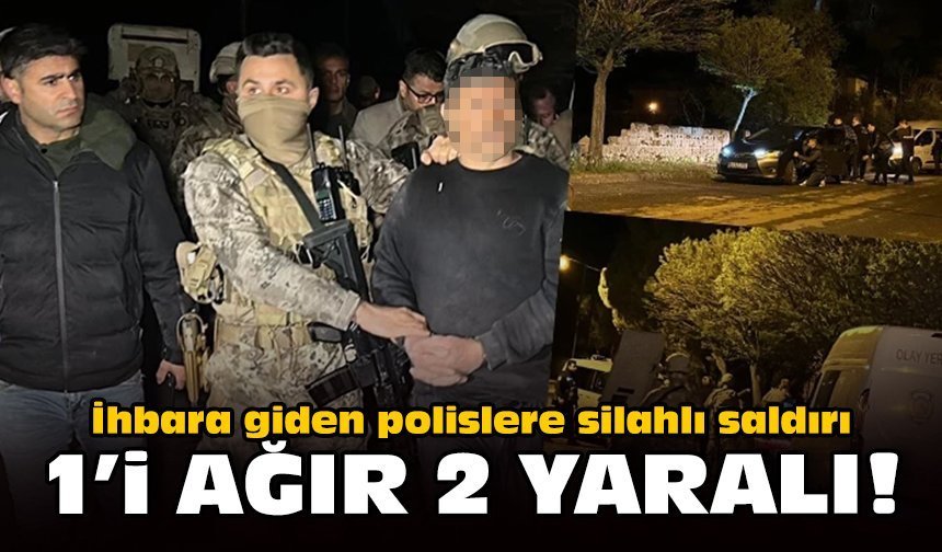 İhbara giden polislere silahlı saldırı: 1'i ağır 2 yaralı!