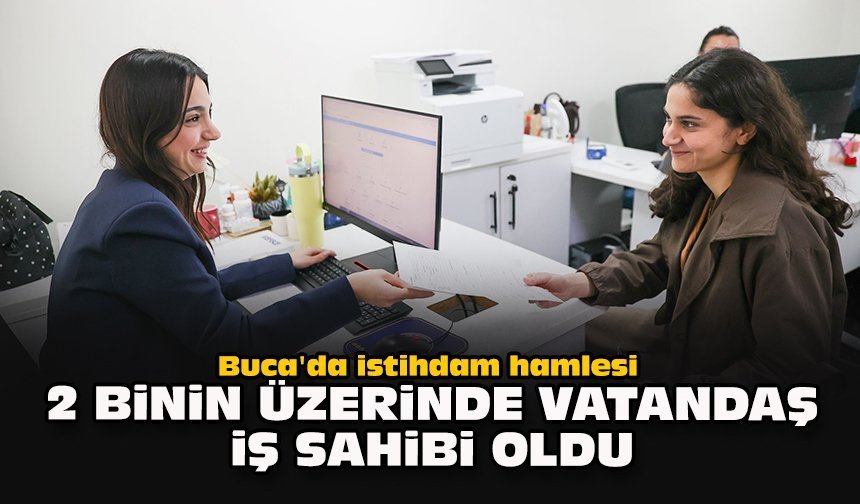 Buca'da istihdam hamlesi... 2 binin üzerinde vatandaş iş sahibi oldu