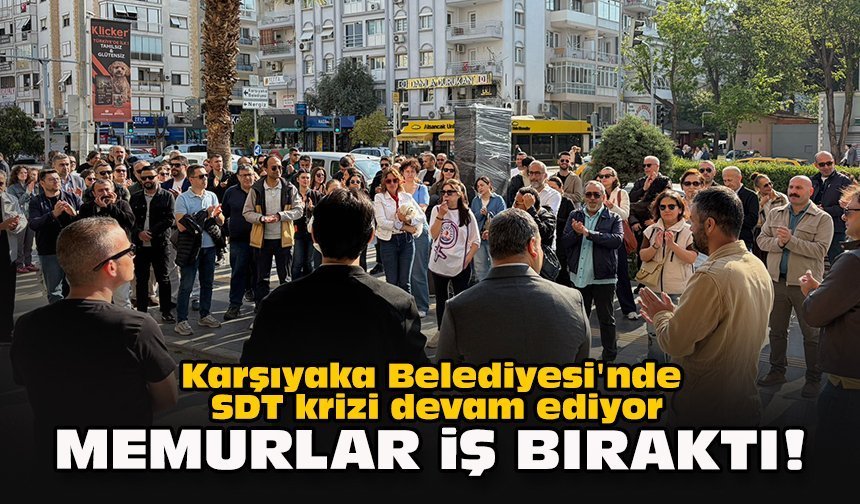 Karşıyaka Belediyesi'nde SDT krizi devam ediyor... Memurlar iş bıraktı!