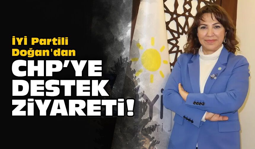 İYİ Partili Doğan'dan CHP'ye destek ziyareti!
