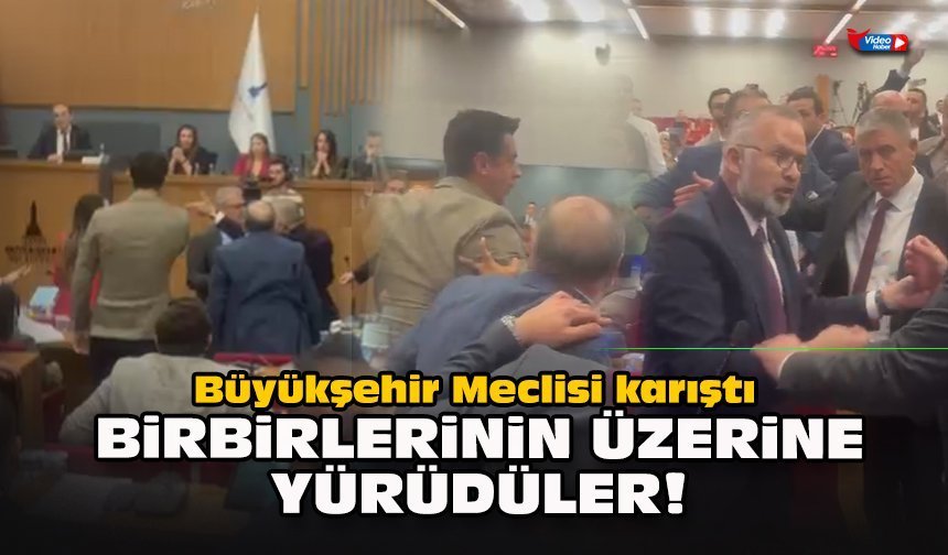 Büyükşehir Meclisi karıştı... Birbirlerinin üzerine yürüdüler