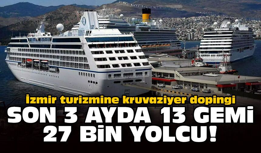 İzmir turizmine kruvaziyer dopingi: Son 3 ayda 13 gemi 27 bin yolcu!