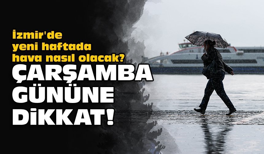 İzmir'de yeni haftada hava nasıl olacak? Çarşamba gününe dikkat!