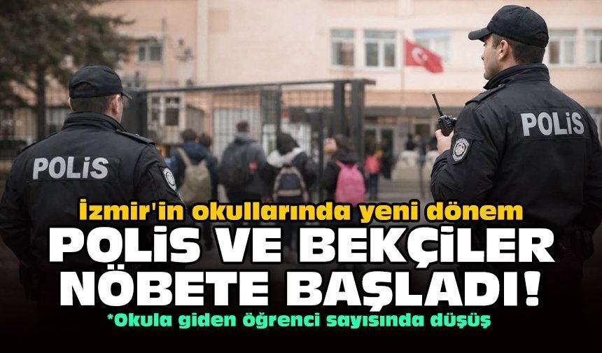 İzmir'in okullarında yeni dönem: Polis ve bekçiler nöbete başladı!
