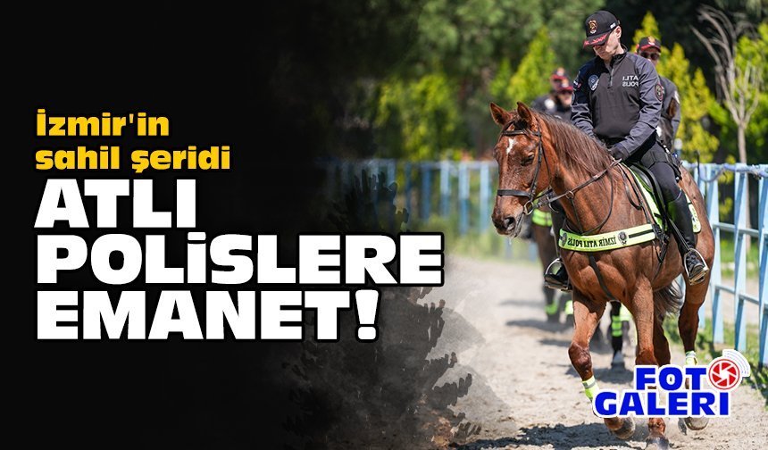 İzmir'in sahil şeridi atlı polislere emanet