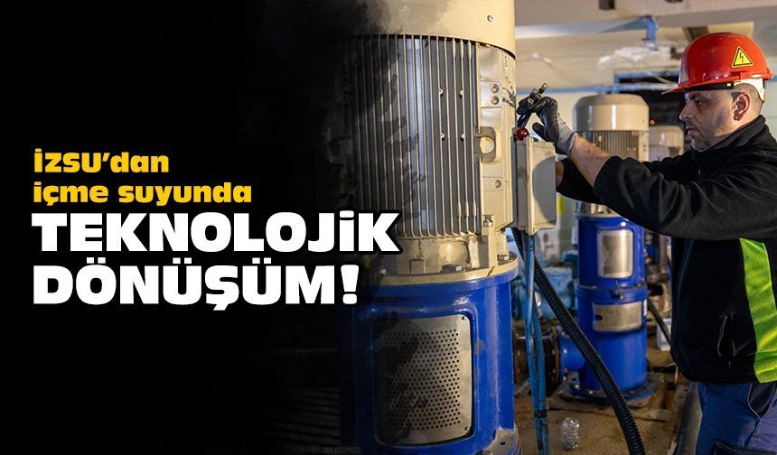 İZSU’dan içme suyunda teknolojik dönüşüm