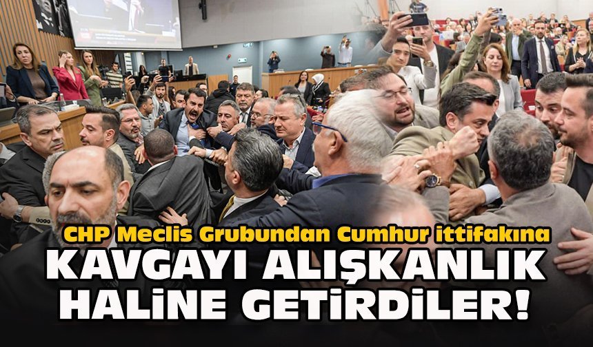 CHP Meclis Grubundan Cumhur ittifakına: Kavgayı alışkanlık haline getirdiler!