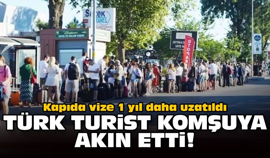 Kapıda vize 1 yıl daha uzatıldı: Türk turist komşuya akın etti!