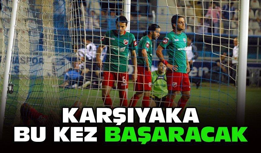 Karşıyaka bu kez başaracak