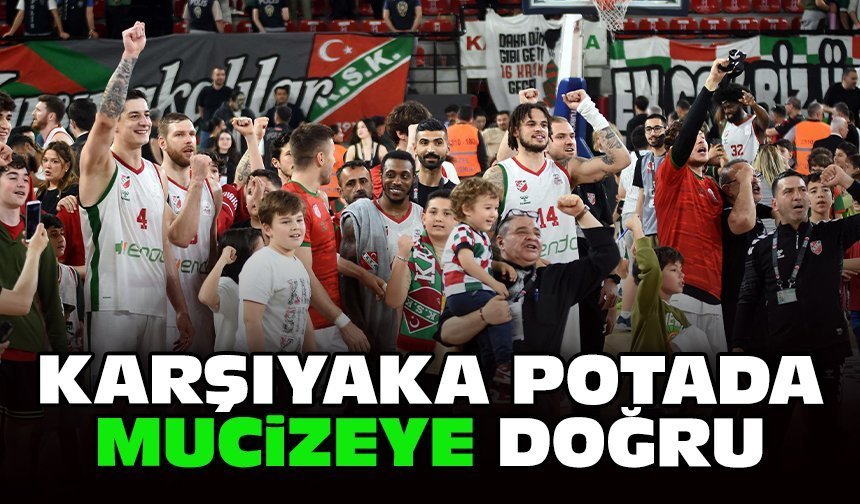 Karşıyaka potada mucizeye doğru