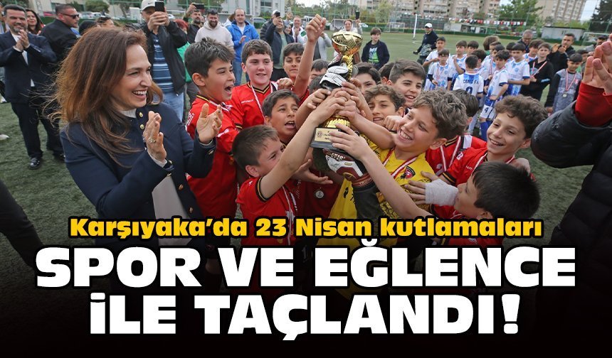 Karşıyaka’da 23 Nisan kutlamaları spor ve eğlenceyle taçlandı