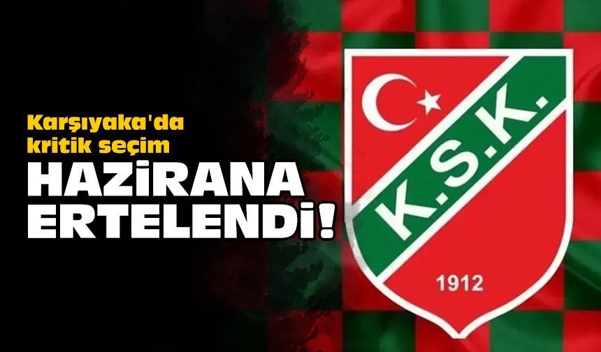 Karşıyaka'da kritik seçim hazirana ertelendi