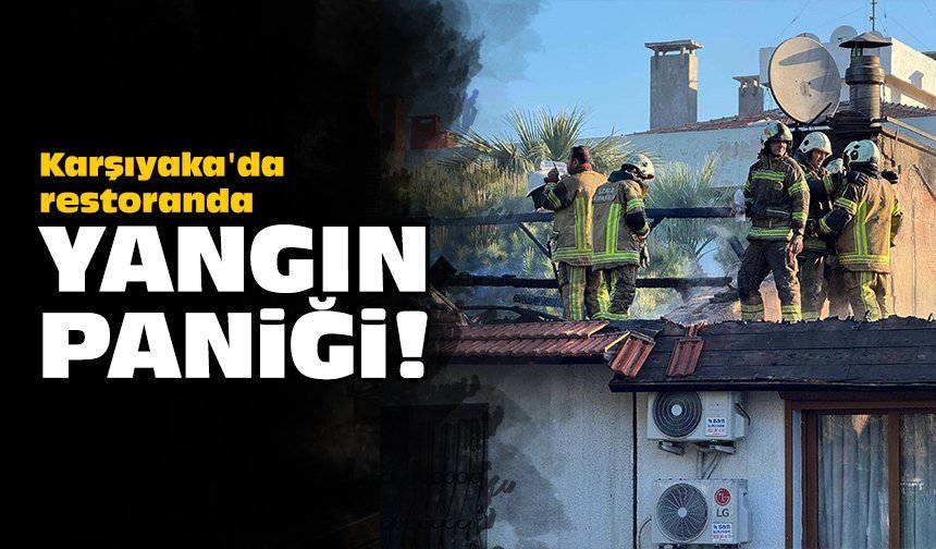 Karşıyaka'da restoranda yangın paniği!