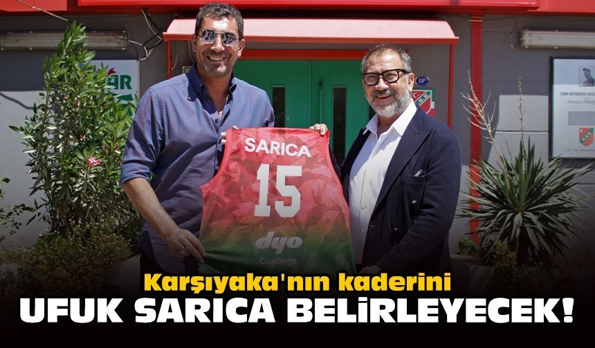 Karşıyaka'nın kaderini Ufuk Sarıca belirleyecek!