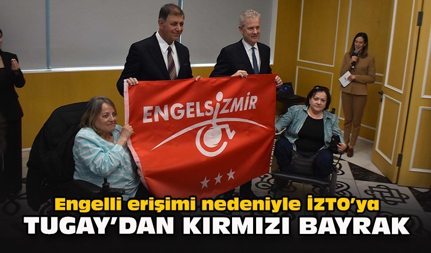 Engelli erişimi nedeniyle İZTO’ya Tugay’dan kırmızı bayrak