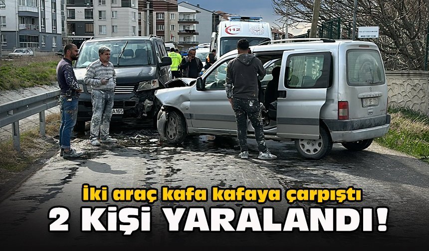 İki araç kafa kafaya çarpıştı... 2 kişi yaralandı!