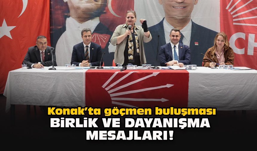 Konak’ta göçmen buluşması... Birlik ve dayanışma mesajları!