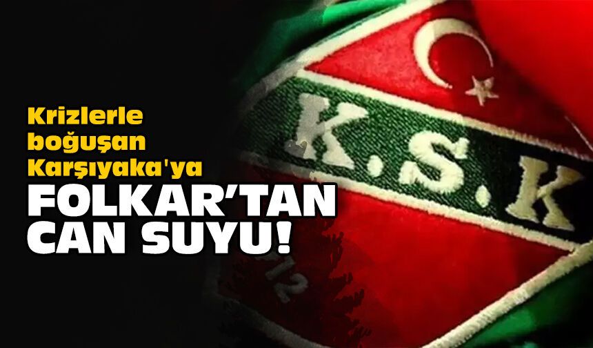 Krizlerle boğuşan Karşıyaka'ya Folkar'tan can suyu