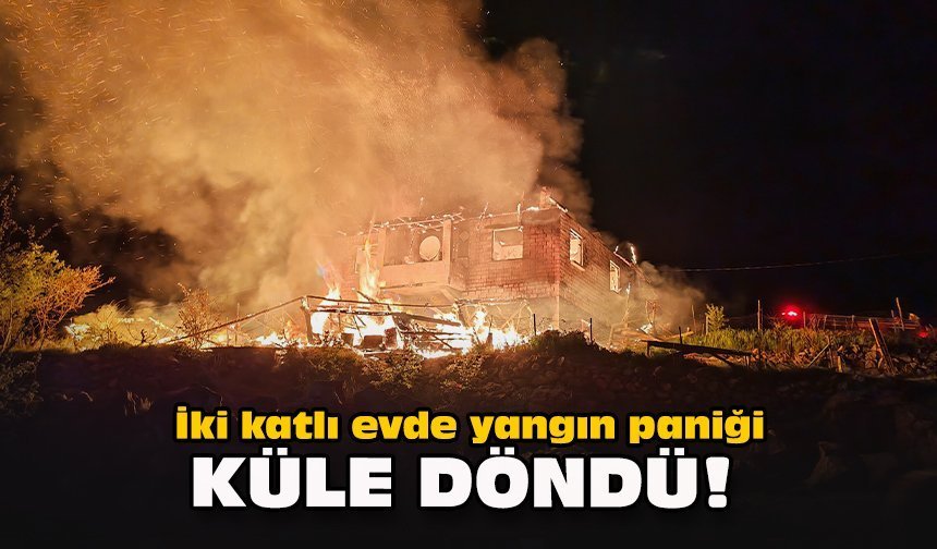İki katlı evde yangın paniği... Küle döndü!