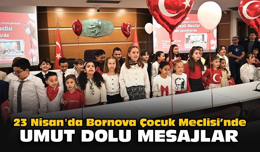 23 Nisan'da Bornova Çocuk Meclisi’nde umut dolu mesajlar