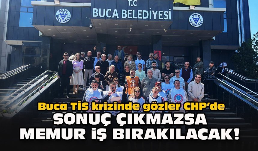 Buca TİS krizinde gözler CHP’de: Sonuç çıkmazsa memur iş bırakılacak!