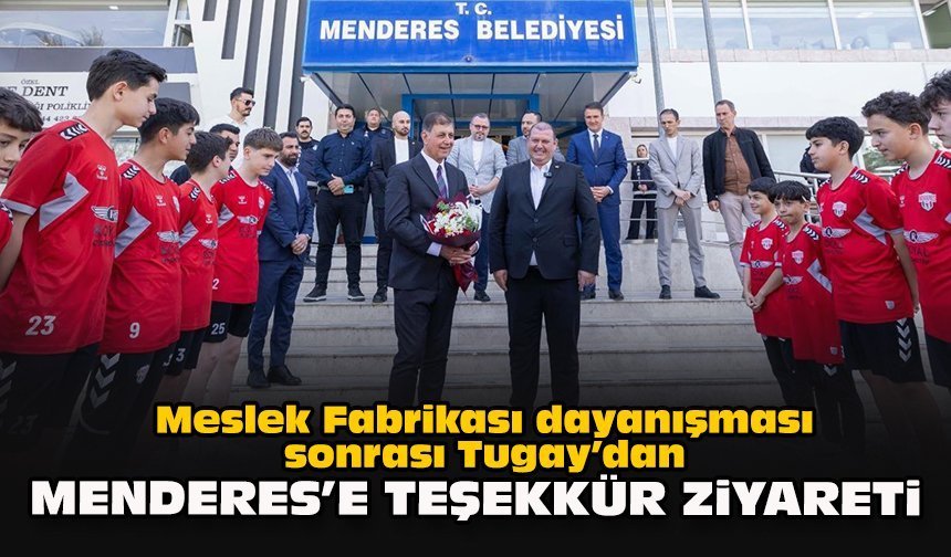 Meslek Fabrikası dayanışması sonrası Tugay’dan Menderes’e teşekkür ziyareti